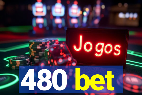 480 bet